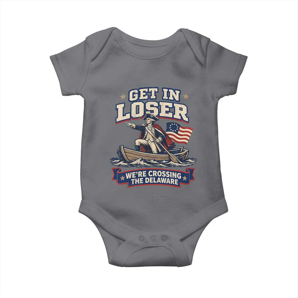 Get In Loser We Are Crossing The Delaware Baby Onesie Funny George Washington Patriotic 4th of July TS11 Charcoal Print Your Wear
