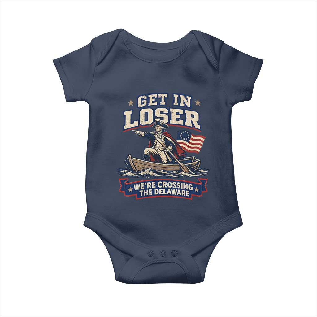 Get In Loser We Are Crossing The Delaware Baby Onesie Funny George Washington Patriotic 4th of July TS11 Navy Print Your Wear