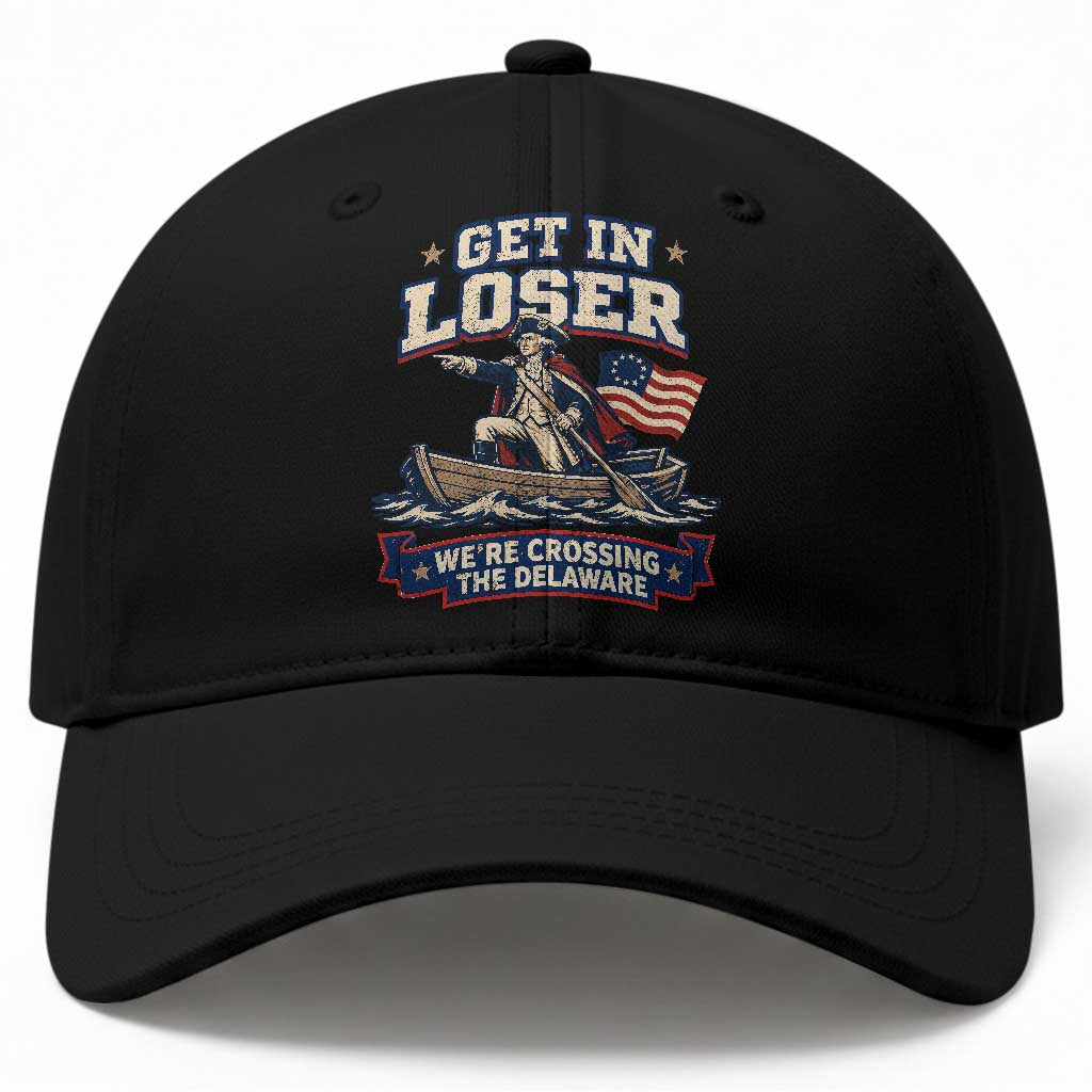 Get In Loser We Are Crossing The Delaware Baseball Cap Funny George Washington Patriotic 4th of July TS11 Print Your Wear