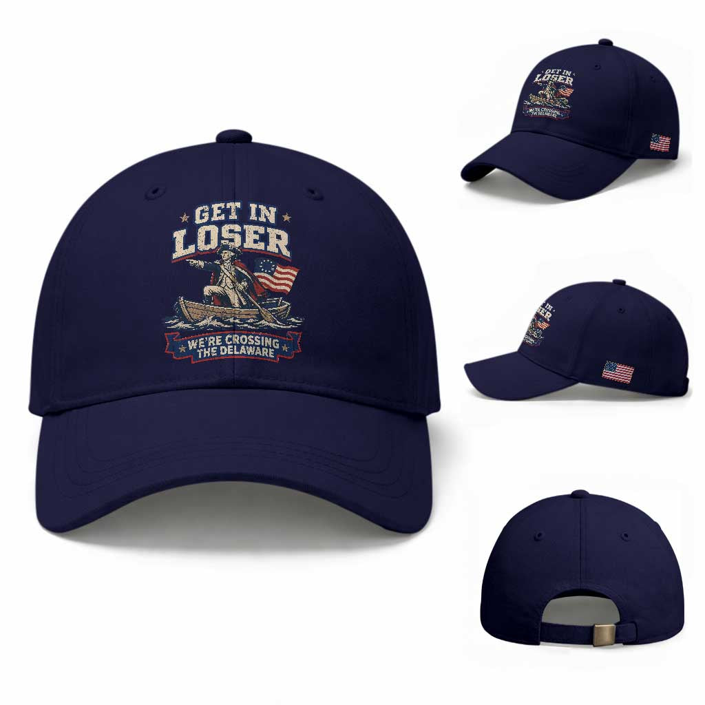 Get In Loser We Are Crossing The Delaware Baseball Cap Funny George Washington Patriotic 4th of July TS11 Baseball Cap Universal Fit Dark Blue Print Your Wear