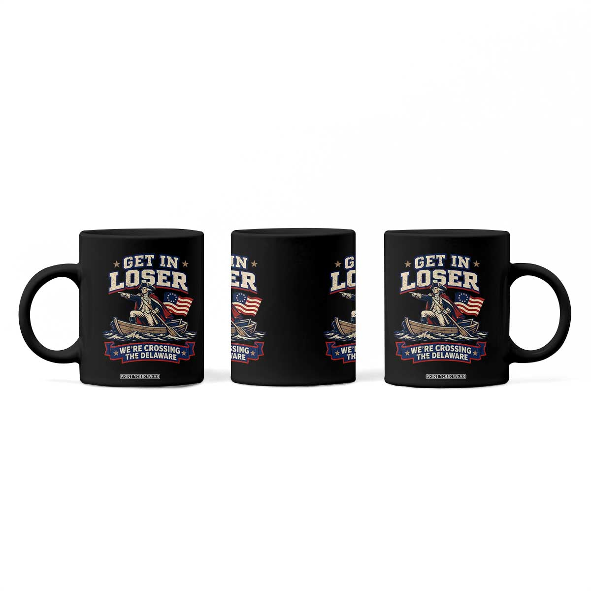 Get In Loser We Are Crossing The Delaware Coffee Mug Funny George Washington Patriotic 4th of July TS11 Print Your Wear
