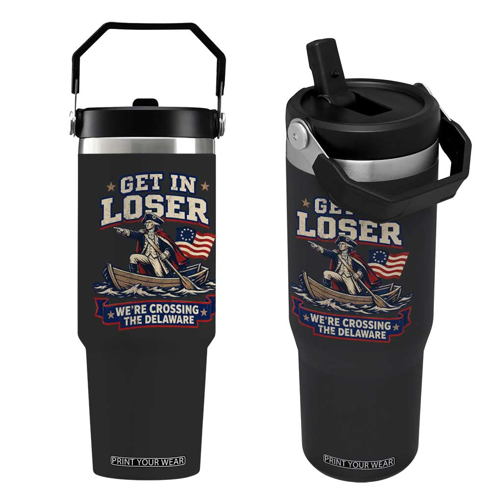Get In Loser We Are Crossing The Delaware Flip Straw Tumbler Funny George Washington Patriotic 4th of July TS11 One Size: 30 oz Black Print Your Wear
