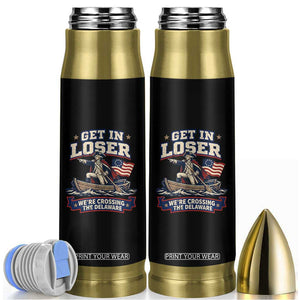 Get In Loser We Are Crossing The Delaware Bullet Tumbler Funny George Washington Patriotic 4th of July TS11 Black Print Your Wear