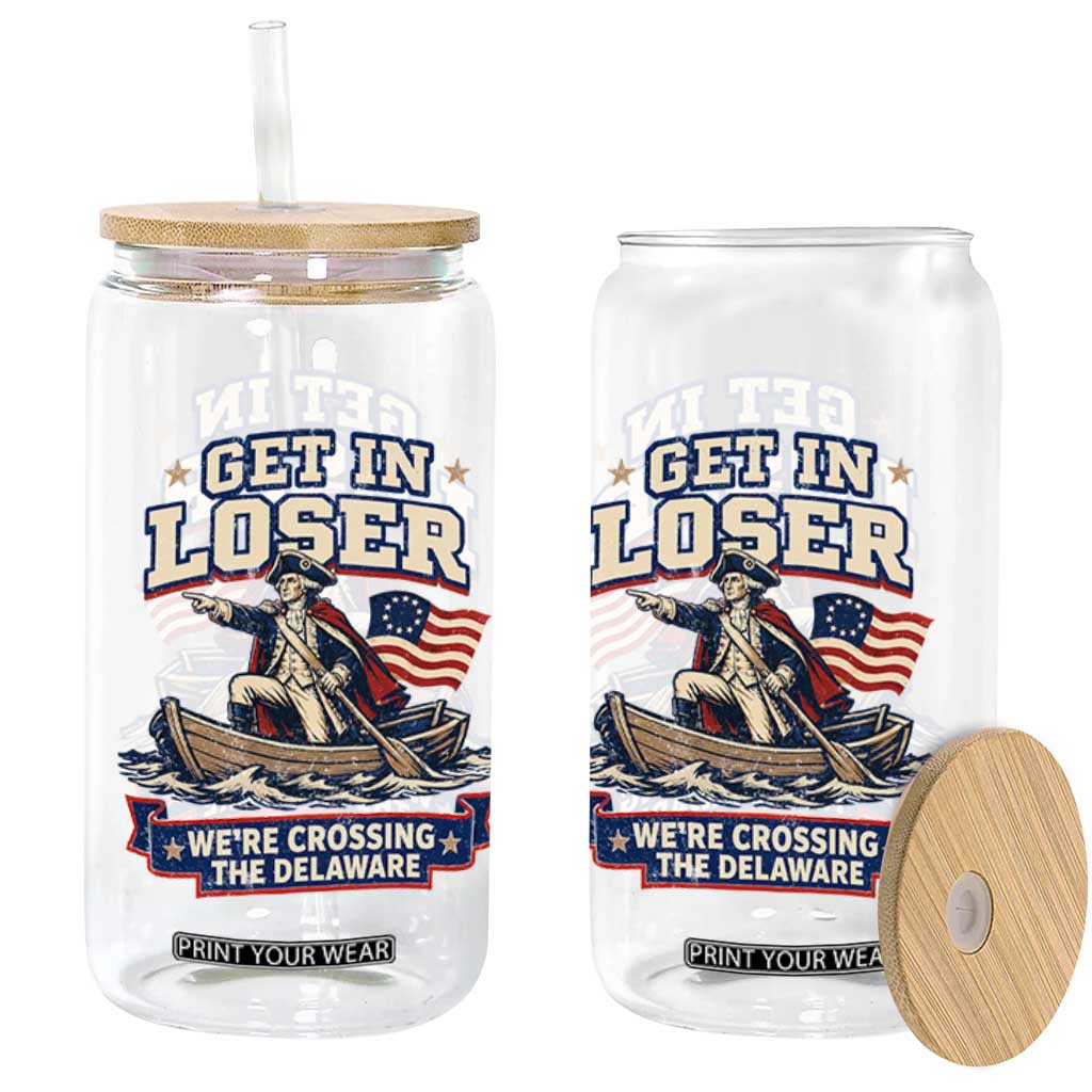 Get In Loser We Are Crossing The Delaware Glass Can Funny George Washington Patriotic 4th of July TS11 Print Your Wear
