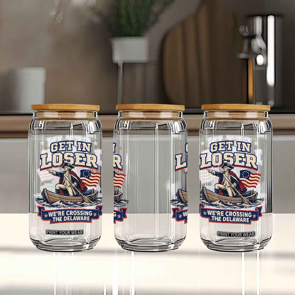 Get In Loser We Are Crossing The Delaware Glass Can Funny George Washington Patriotic 4th of July TS11 Print Your Wear