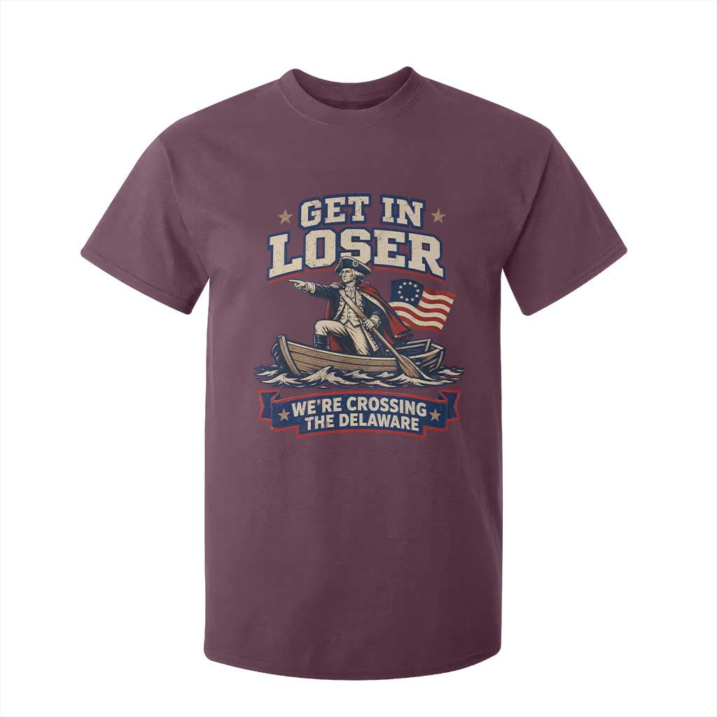 Get In Loser We Are Crossing The Delaware T Shirt For Kid Funny George Washington Patriotic 4th of July TS11 Maroon Print Your Wear