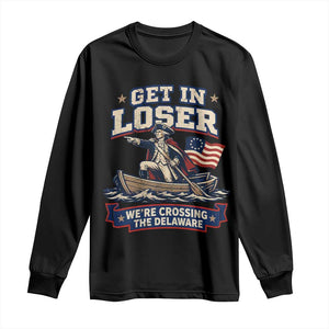 Get In Loser We Are Crossing The Delaware Long Sleeve Shirt Funny George Washington Patriotic 4th of July TS11 Black Print Your Wear