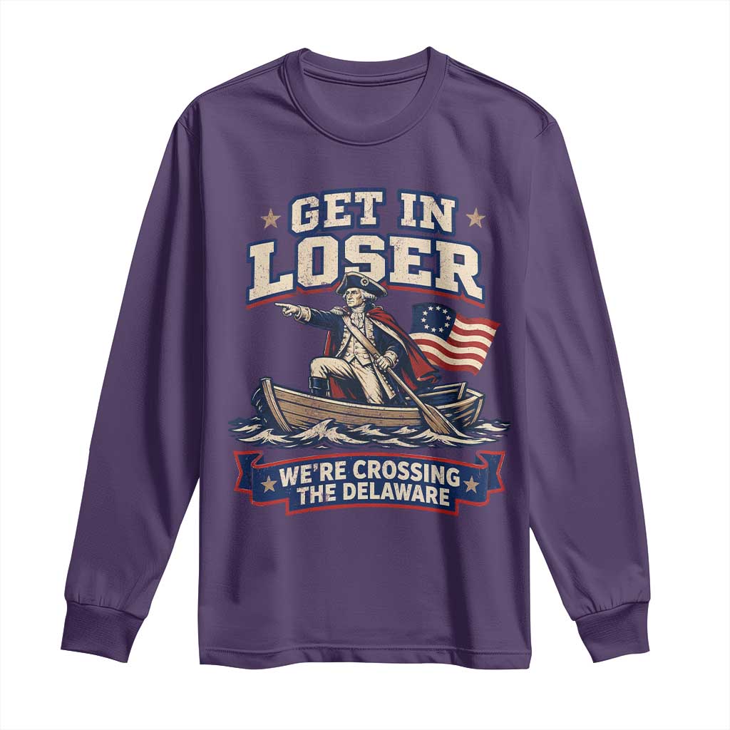 Get In Loser We Are Crossing The Delaware Long Sleeve Shirt Funny George Washington Patriotic 4th of July TS11 Purple Print Your Wear