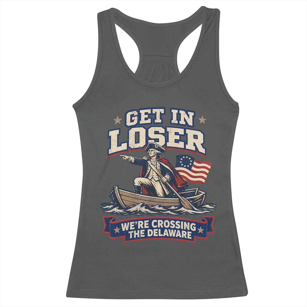 Get In Loser We Are Crossing The Delaware Racerback Tank Top Funny George Washington Patriotic 4th of July TS11 Dark Heather Print Your Wear