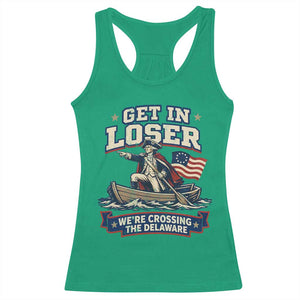 Get In Loser We Are Crossing The Delaware Racerback Tank Top Funny George Washington Patriotic 4th of July TS11 Irish Green Print Your Wear