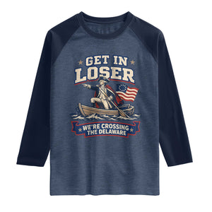 Get In Loser We Are Crossing The Delaware Raglan Shirt Funny George Washington Patriotic 4th of July TS11 Heather Denim Navy Print Your Wear