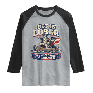 Get In Loser We Are Crossing The Delaware Raglan Shirt Funny George Washington Patriotic 4th of July TS11 Heather Gray Black Print Your Wear