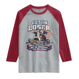 Get In Loser We Are Crossing The Delaware Raglan Shirt Funny George Washington Patriotic 4th of July TS11 Heather Gray Heather Red Print Your Wear
