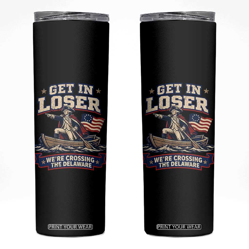 Get In Loser We Are Crossing The Delaware Skinny Tumbler Funny George Washington Patriotic 4th of July TS11 Black Print Your Wear