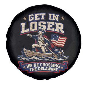 Get In Loser We Are Crossing The Delaware Spare Tire Cover Funny George Washington Patriotic 4th of July TS11 Print Your Wear