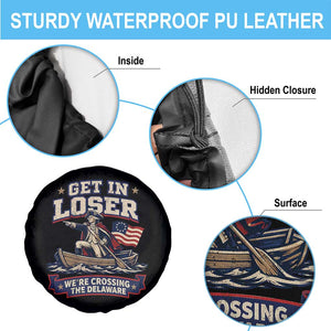 Get In Loser We Are Crossing The Delaware Spare Tire Cover Funny George Washington Patriotic 4th of July TS11 Print Your Wear