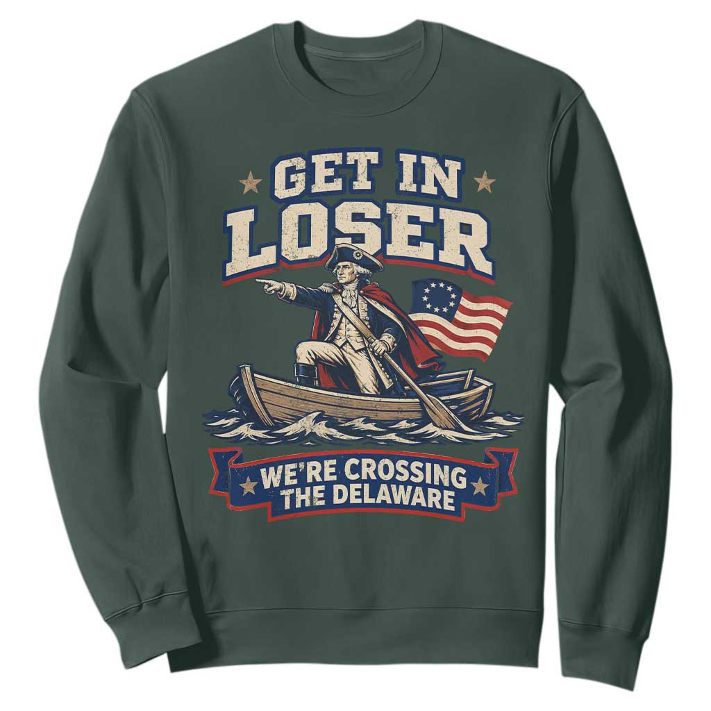 Get In Loser We Are Crossing The Delaware Sweatshirt – Funny George Washington Patriotic 4th of July TS11 Dark Forest Green Print Your Wear