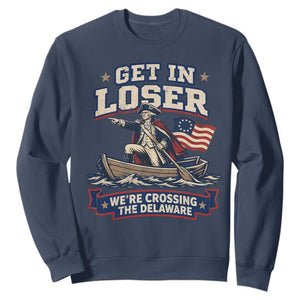 Get In Loser We Are Crossing The Delaware Sweatshirt – Funny George Washington Patriotic 4th of July TS11 Navy Print Your Wear