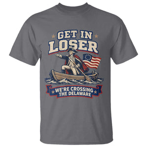 Get In Loser We Are Crossing The Delaware T Shirt Funny George Washington Patriotic 4th of July TS11 Charcoal Print Your Wear