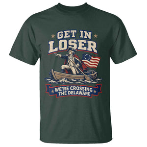 Get In Loser We Are Crossing The Delaware T Shirt Funny George Washington Patriotic 4th of July TS11 Dark Forest Green Print Your Wear