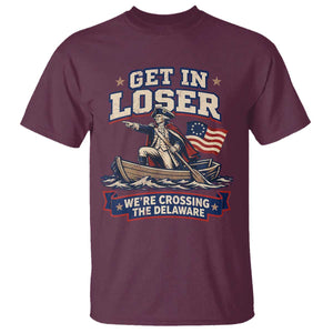 Get In Loser We Are Crossing The Delaware T Shirt Funny George Washington Patriotic 4th of July TS11 Maroon Print Your Wear