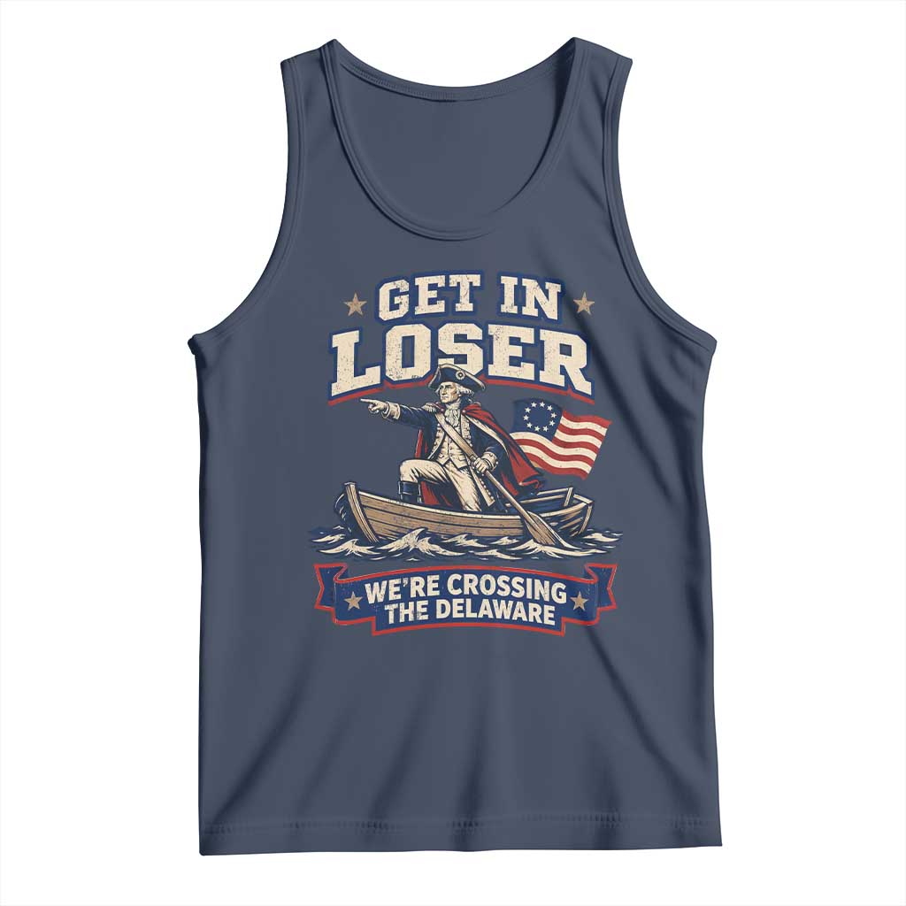 Get In Loser We Are Crossing The Delaware Tank Top Funny George Washington Patriotic 4th of July TS11 Navy Print Your Wear