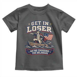 Get In Loser We Are Crossing The Delaware Toddler T Shirt Funny George Washington Patriotic 4th of July TS11 Dark Heather Print Your Wear