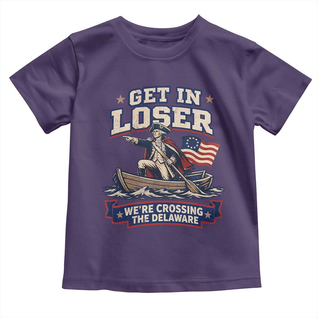 Get In Loser We Are Crossing The Delaware Toddler T Shirt Funny George Washington Patriotic 4th of July TS11 Purple Print Your Wear