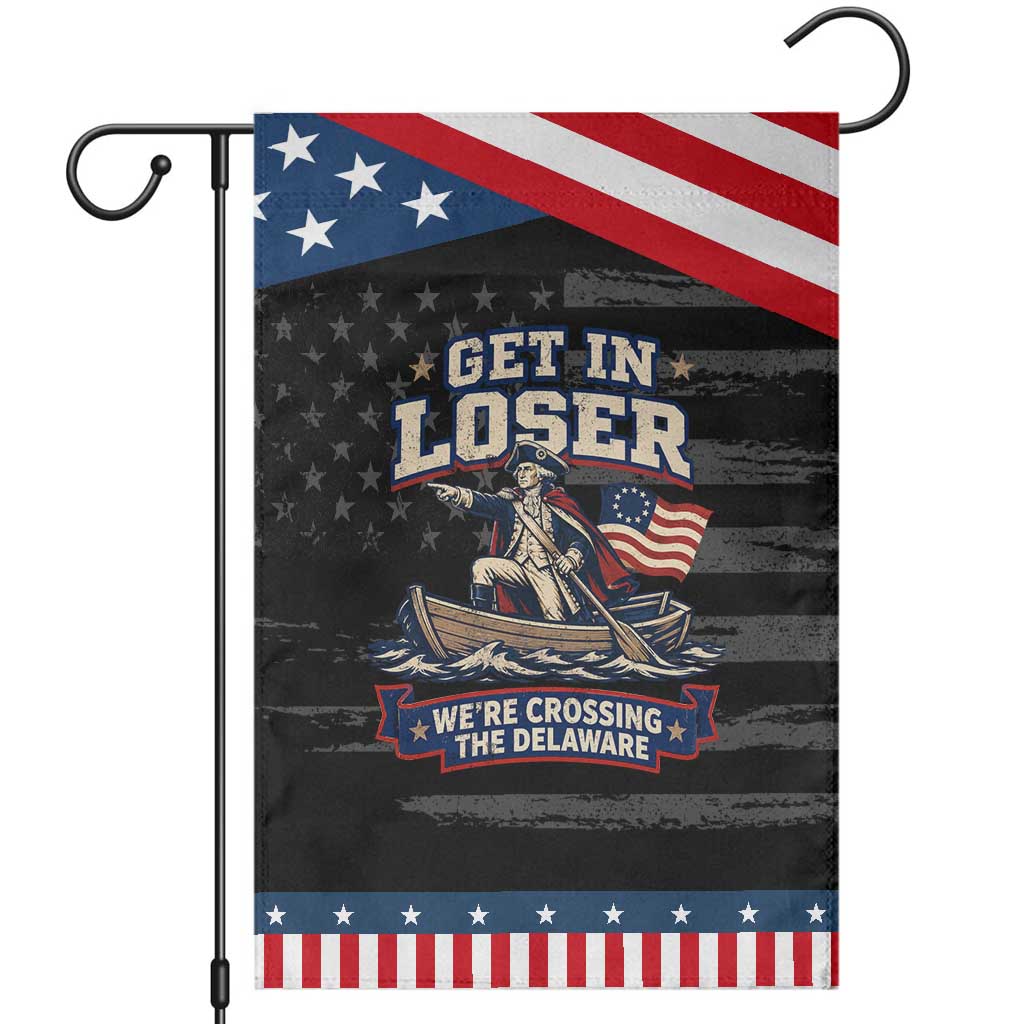 Get In Loser We Are Crossing The Delaware Patriotic Garden Flag Funny George Washington Patriotic 4th of July TS11 Distressed Black Blue Print Your Wear