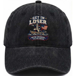 Get In Loser We Are Crossing The Delaware Washed Cotton Baseball Cap Funny George Washington Patriotic 4th of July TS11 Print Your Wear