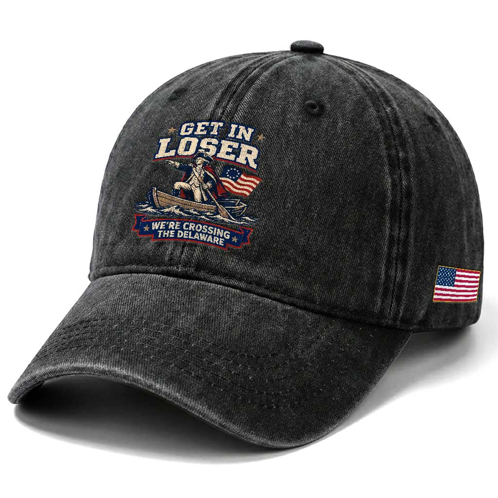 Get In Loser We Are Crossing The Delaware Washed Cotton Baseball Cap Funny George Washington Patriotic 4th of July TS11 Print Your Wear