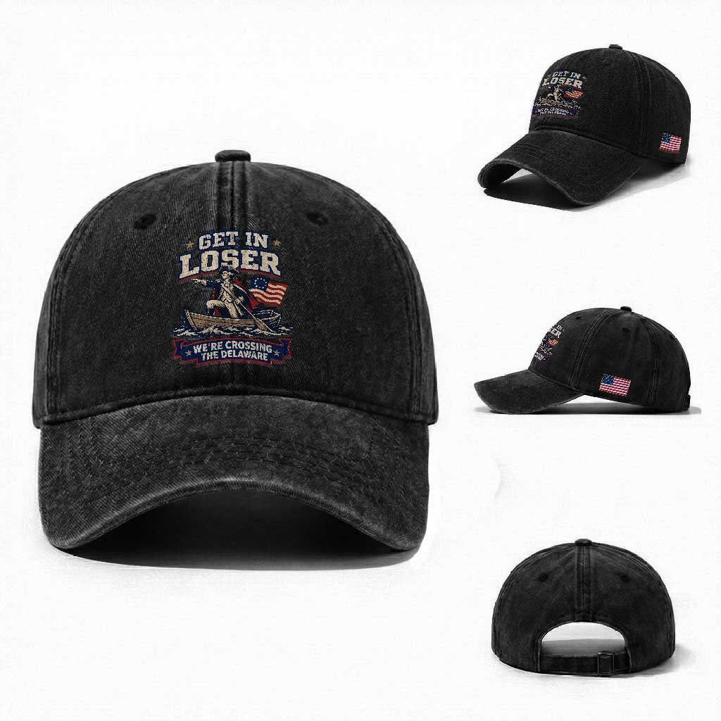 Get In Loser We Are Crossing The Delaware Washed Cotton Baseball Cap Funny George Washington Patriotic 4th of July TS11 Washed Cap Universal Fit Black Print Your Wear