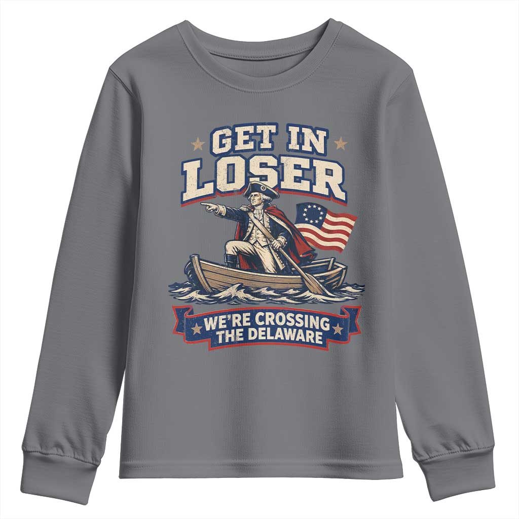 Get In Loser We Are Crossing The Delaware Youth Sweatshirt Funny George Washington Patriotic 4th of July TS11 Charcoal Print Your Wear