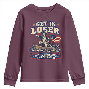 Get In Loser We Are Crossing The Delaware Youth Sweatshirt Funny George Washington Patriotic 4th of July TS11 Maroon Print Your Wear