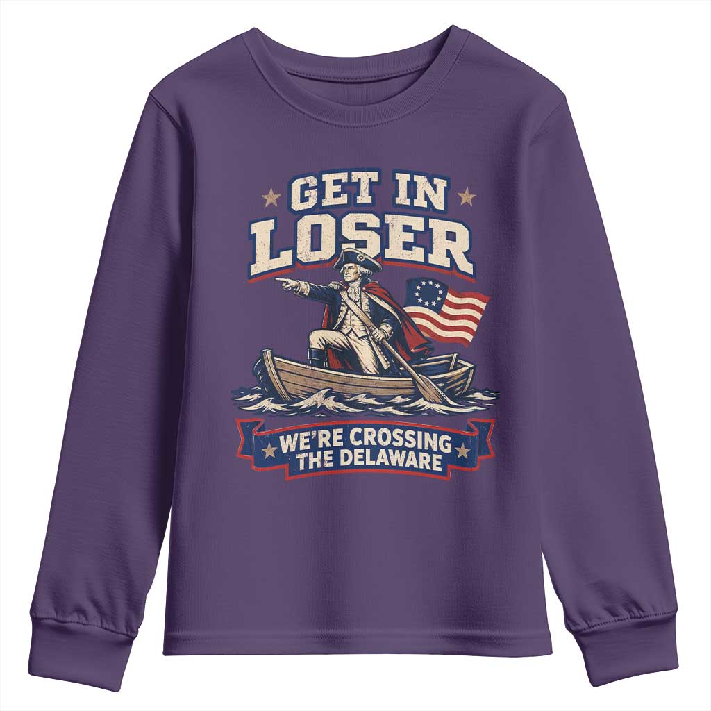 Get In Loser We Are Crossing The Delaware Youth Sweatshirt Funny George Washington Patriotic 4th of July TS11 Purple Print Your Wear