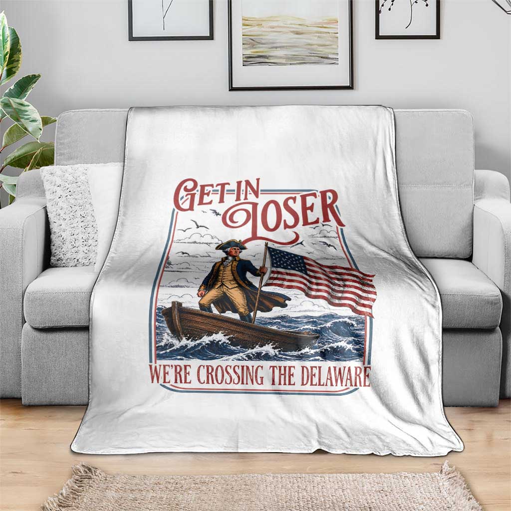 Get In Loser We're Crossing The Delaware Throw Blanket Funny George Washington US 250th 4th Of July TS11 Print Your Wear