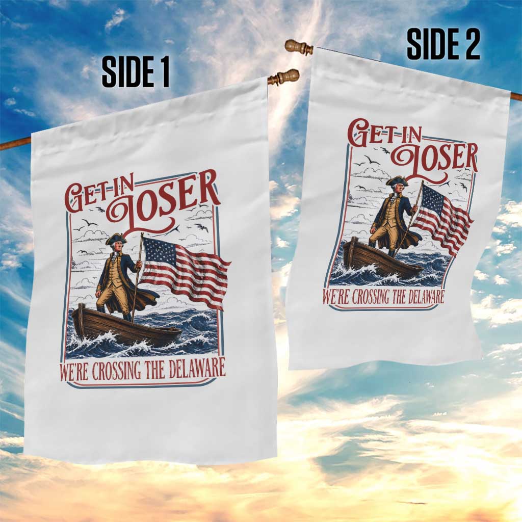 Get In Loser We're Crossing The Delaware Garden Flag Funny George Washington US 250th 4th Of July TS11 Print Your Wear