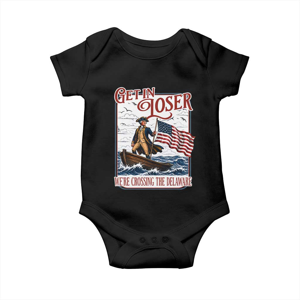 Get In Loser We're Crossing The Delaware Baby Onesie Funny George Washington US 250th 4th Of July TS11 Black Print Your Wear