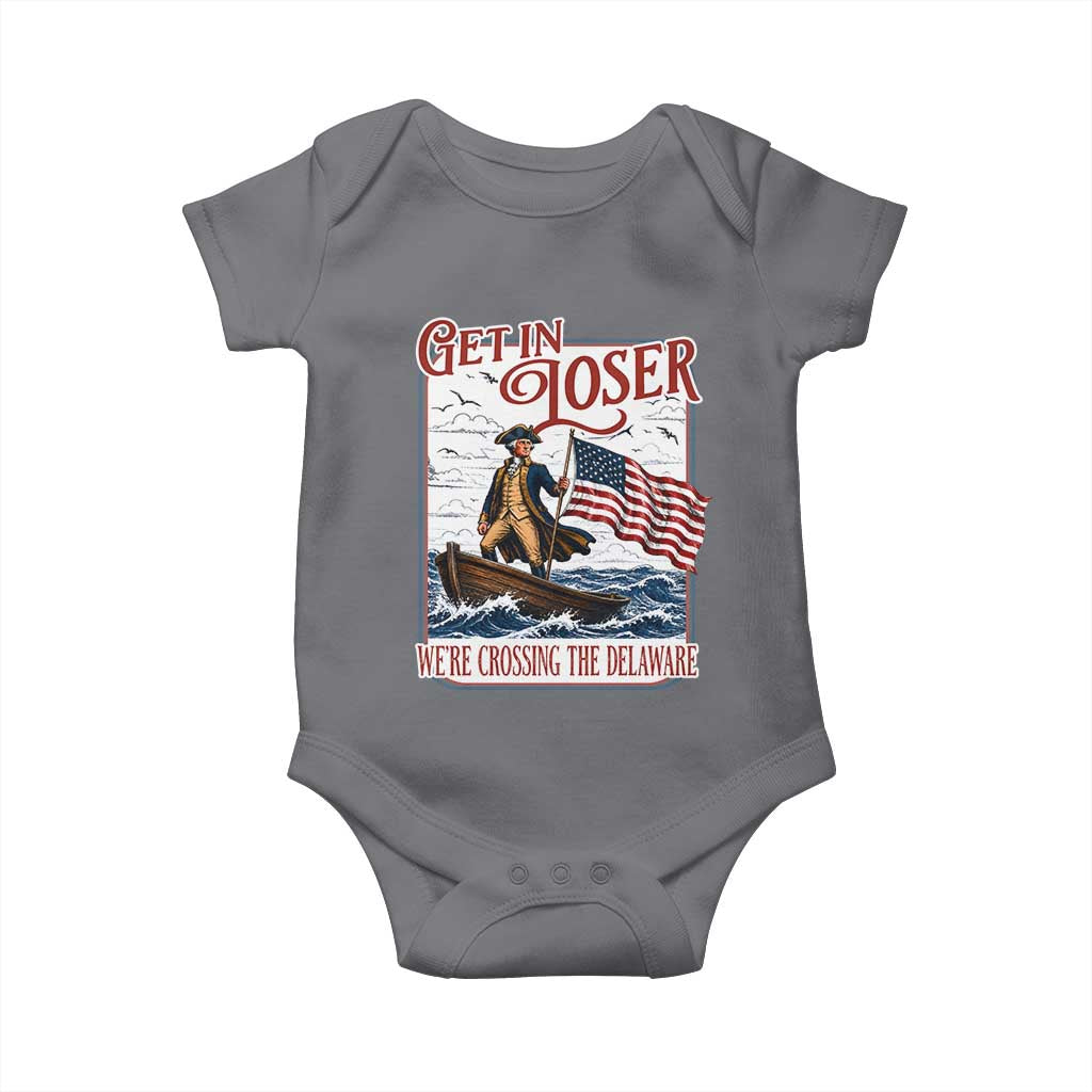 Get In Loser We're Crossing The Delaware Baby Onesie Funny George Washington US 250th 4th Of July TS11 Charcoal Print Your Wear