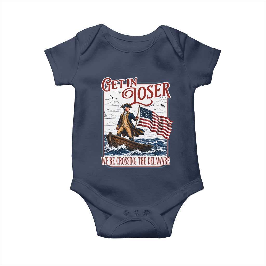 Get In Loser We're Crossing The Delaware Baby Onesie Funny George Washington US 250th 4th Of July TS11 Navy Print Your Wear