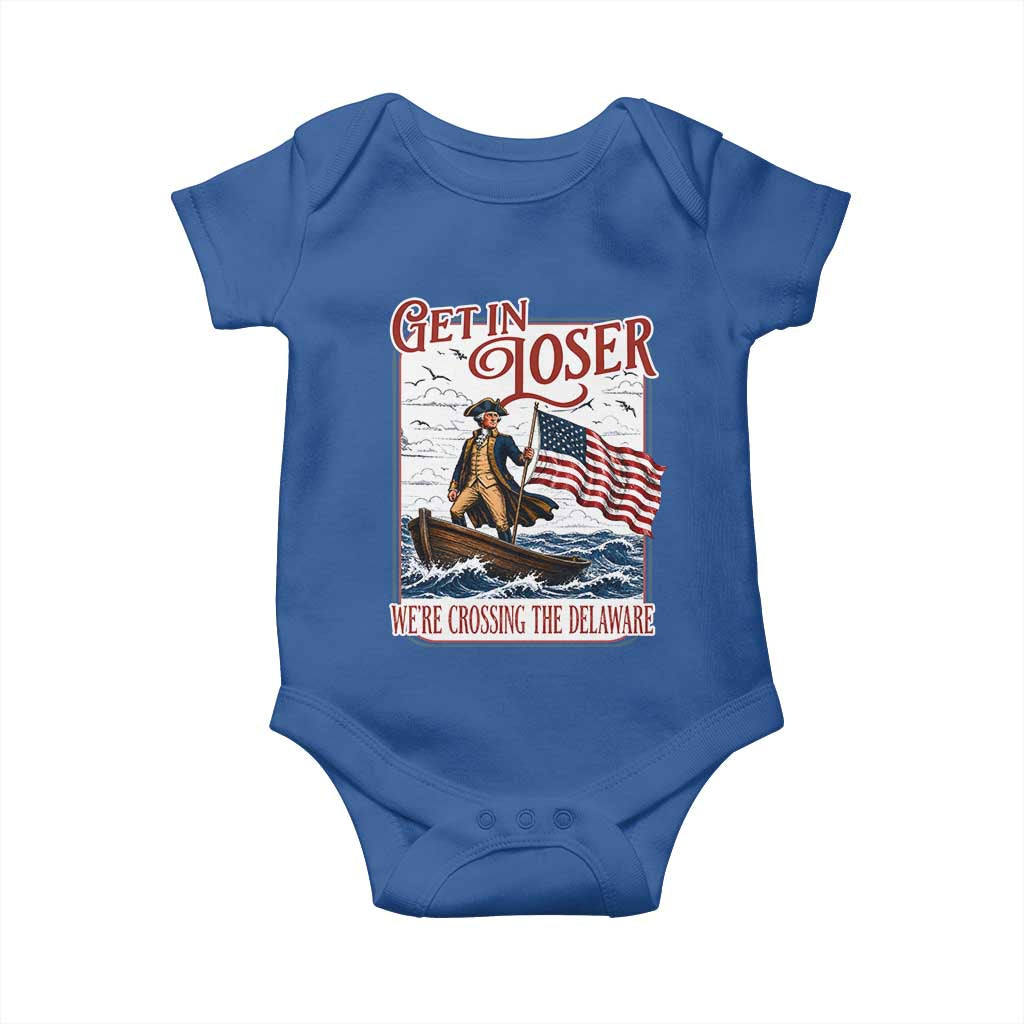 Get In Loser We're Crossing The Delaware Baby Onesie Funny George Washington US 250th 4th Of July TS11 Royal Blue Print Your Wear