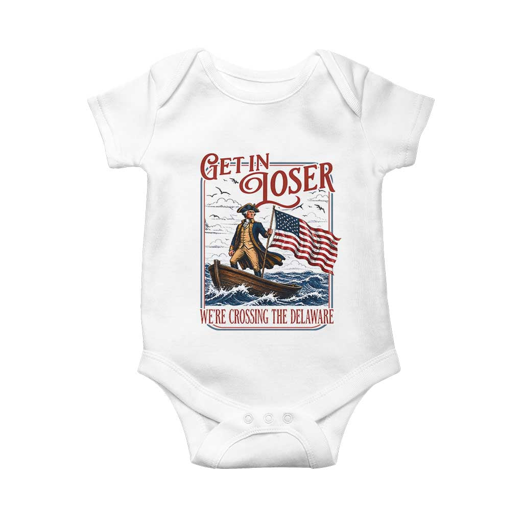 Get In Loser We're Crossing The Delaware Baby Onesie Funny George Washington US 250th 4th Of July TS11 White Print Your Wear