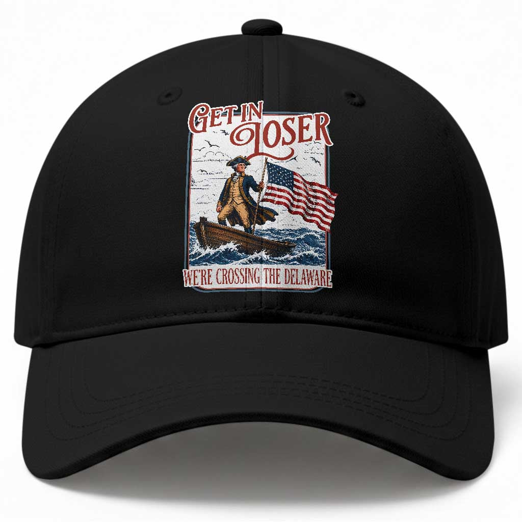 Get In Loser We're Crossing The Delaware Baseball Cap Funny George Washington US 250th 4th Of July TS11 Print Your Wear