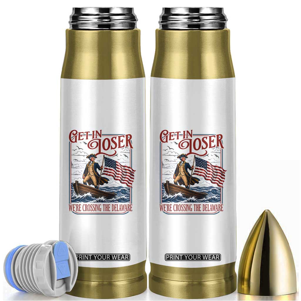 Get In Loser We're Crossing The Delaware Bullet Tumbler Funny George Washington US 250th 4th Of July TS11 White Print Your Wear