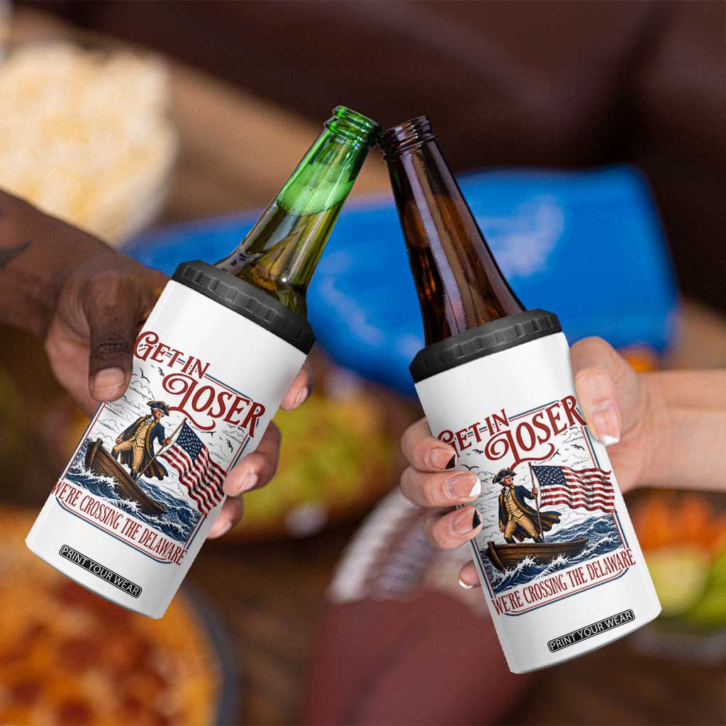 Get In Loser We're Crossing The Delaware 4 in 1 Can Cooler Tumbler Funny George Washington US 250th 4th Of July TS11 Print Your Wear