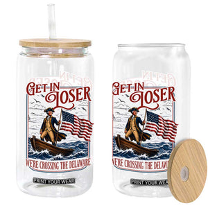 Get In Loser We're Crossing The Delaware Glass Can Funny George Washington US 250th 4th Of July TS11 Print Your Wear