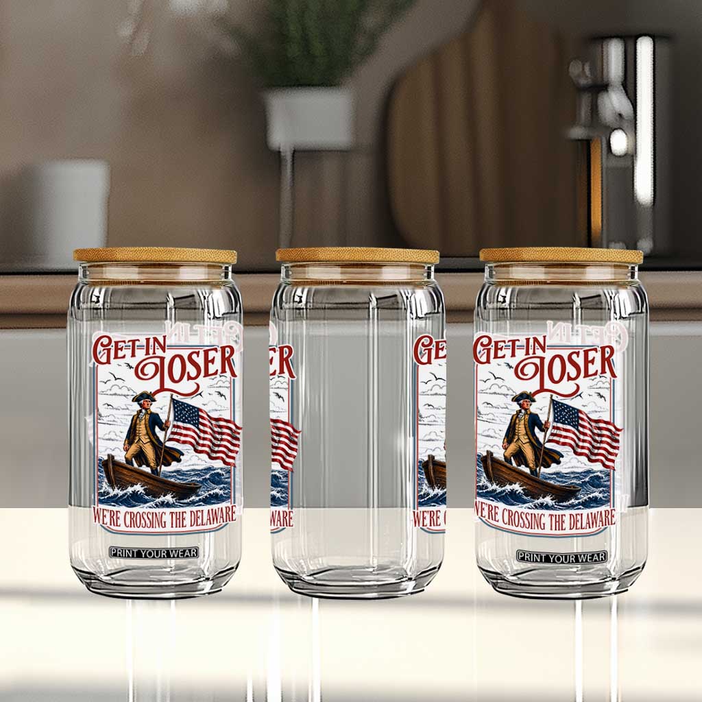 Get In Loser We're Crossing The Delaware Glass Can Funny George Washington US 250th 4th Of July TS11 Print Your Wear