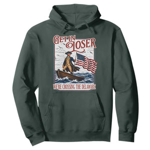 Get In Loser We're Crossing The Delaware Hoodie Funny George Washington US 250th 4th Of July TS11 Dark Forest Green Print Your Wear