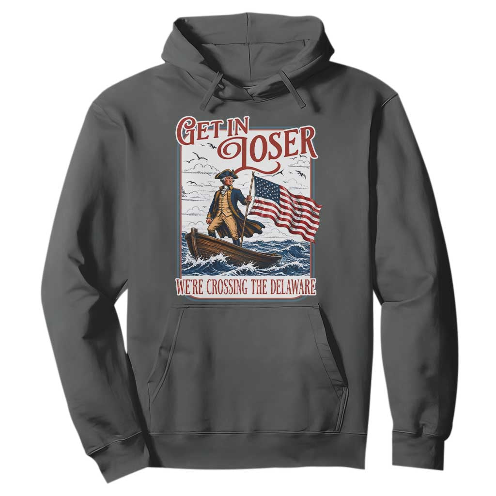 Get In Loser We're Crossing The Delaware Hoodie Funny George Washington US 250th 4th Of July TS11 Dark Heather Print Your Wear