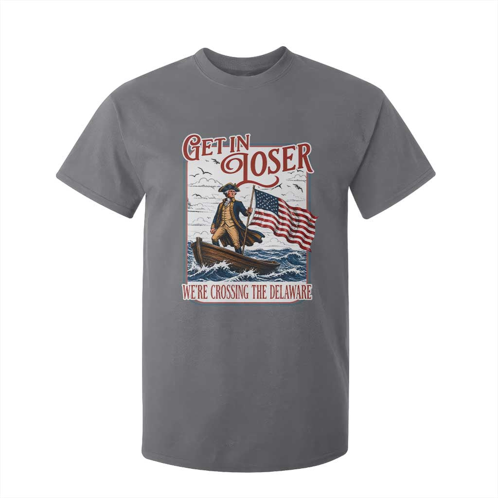 Get In Loser We're Crossing The Delaware T Shirt For Kid Funny George Washington US 250th 4th Of July TS11 Charcoal Print Your Wear